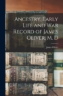 Ancestry, Early Life and War Record of James Oliver, M. D - Book
