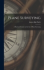 Plane Surveying : A Practical Treatise on the Art of Plane Surveying - Book