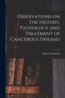 Observations on the History, Pathology and Treatment of Cancerous Diseases - Book