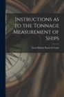 Instructions as to the Tonnage Measurement of Ships - Book