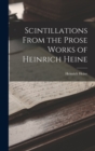 Scintillations From the Prose Works of Heinrich Heine - Book