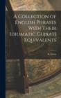 A Collection of English Phrases With Their Idiomatic Gujrati Equivalents - Book