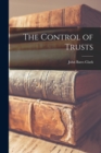 The Control of Trusts - Book