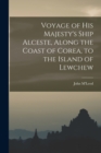Voyage of His Majesty's Ship Alceste, Along the Coast of Corea, to the Island of Lewchew - Book