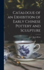 Catalogue of an Exhibition of Early Chinese Pottery and Sculpture - Book