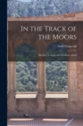 In the Track of the Moors : Sketches in Spain and Northern Africa - Book