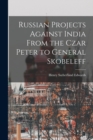 Russian Projects Against India From the Czar Peter to General Skobeleff - Book