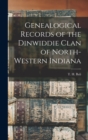 Genealogical Records of the Dinwiddie Clan of North-Western Indiana - Book