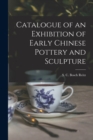 Catalogue of an Exhibition of Early Chinese Pottery and Sculpture - Book