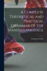 A Complete Theoretical and Practical Grammar of the Spanish Language - Book