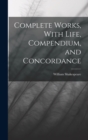 Complete Works, With Life, Compendium, and Concordance - Book