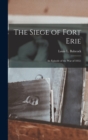 The Siege of Fort Erie : An Episode of the War of 1812; - Book