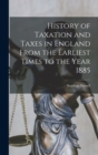 History of Taxation and Taxes in England From the Earliest Times to the Year 1885 - Book