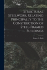 Structural Steelwork, Relating Principally to the Construction of Steel-Framed Buildings - Book