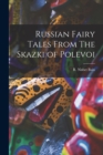 Russian Fairy Tales From The Skazki of Polevoi - Book
