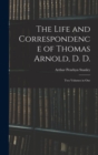 The Life and Correspondence of Thomas Arnold, D. D. : Two Volumes in One - Book