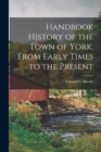 Handbook History of the Town of York, From Early Times to the Present - Book