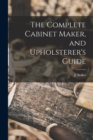The Complete Cabinet Maker, and Upholsterer's Guide - Book
