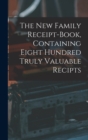 The New Family Receipt-book, Containing Eight Hundred Truly Valuable Recipts - Book