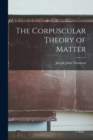 The Corpuscular Theory of Matter - Book