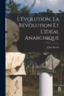 L'evolution, la revolution et l'ideal anarchique - Book