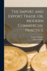 The Import and Export Trade, or, Modern Commercial Practice - Book