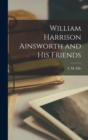 William Harrison Ainsworth and his Friends - Book