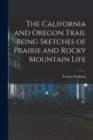 The California and Oregon Trail Being Sketches of Prairie and Rocky Mountain Life - Book