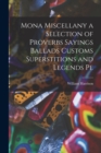 Mona Miscellany a Selection of Proverbs Sayings Ballads Customs Superstitions and Legends Pe - Book