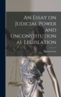 An Essay on Judicial Power and Unconstitutional Legislation - Book