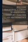 William Oughtred, a Great Seventeenth-century Teacher of Mathematics - Book