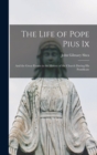 The Life of Pope Pius Ix : And the Great Events in the History of the Church During His Pontificate - Book