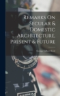Remarks On Secular & Domestic Architecture, Present & Future - Book