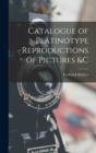 Catalogue of Platinotype Reproductions of Pictures &C - Book