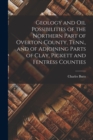 Geology and Oil Possibilities of the Northern Part of Overton County, Tenn., and of Adjoining Parts of Clay, Pickett and Fentress Counties - Book