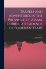 Travels and Adventures in the Province of Assam, During a Residence of Fourteen Years - Book