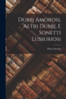 Dubbj Amorosi, Altri Dubbj, E Sonetti Lussuriosi - Book