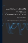 Vacuum Tubes in Wireless Communication : A Practical Text Book for Operators and Experimenters - Book