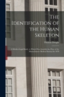 The Identification of the Human Skeleton : A Medico-Legal Study. to Which Was Awarded the Prize of the Massachusetts Medical Society for 1878 - Book