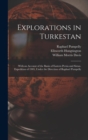 Explorations in Turkestan : With an Account of the Basin of Eastern Persia and Sistan. Expedition of 1903, Under the Direction of Raphael Pumpelly - Book