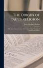 The Origin of Paul's Religion : The James Sprunt Lectures Delivered at Union Theological Seminary in Virginia - Book