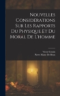 Nouvelles Considerations Sur Les Rapports Du Physique Et Du Moral De L'homme - Book