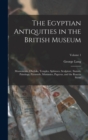 The Egyptian Antiquities in the British Museum : Monuments, Obelisks, Temples, Sphinxes, Sculpture, Statues, Paintings, Pyramids, Mummies, Papyrus, and the Rosetta Stone; Volume 1 - Book