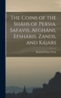 The Coins of the Shahs of Persia, Safavis, Afghans, Efsharis, Zands, and Kajars - Book