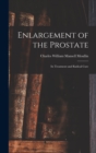 Enlargement of the Prostate : Its Treatment and Radical Cure - Book