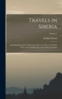 Travels in Siberia : Including Excursions Northwards, Down the Obi, to the Polar Circle, And, Southwards, to the Chinese Frontier; Volume 1 - Book