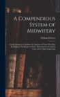 A Compendious System of Midwifery : Chiefly Designed to Facilitate the Inquiries of Those Who May Be Pursuing This Branch of Study: Illustrated by Occasional Cases and by Many Engravings - Book