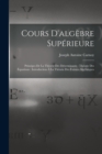 Cours D'algebre Superieure : Principes De La Theorie Des Determinants: Theorie Des Equations: Introduction A La Theorie Des Formes Algebriques - Book