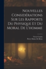 Nouvelles Considerations Sur Les Rapports Du Physique Et Du Moral De L'homme - Book