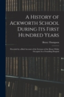 A History of Ackworth School During Its First Hundred Years : Preceded by a Brief Account of the Fortunes of the House Whilst Occupied As a Foundling Hospital - Book
